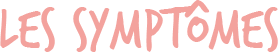 Les symptômes.png